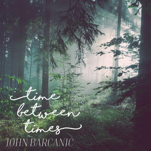 John Barcanic - Time Between Times